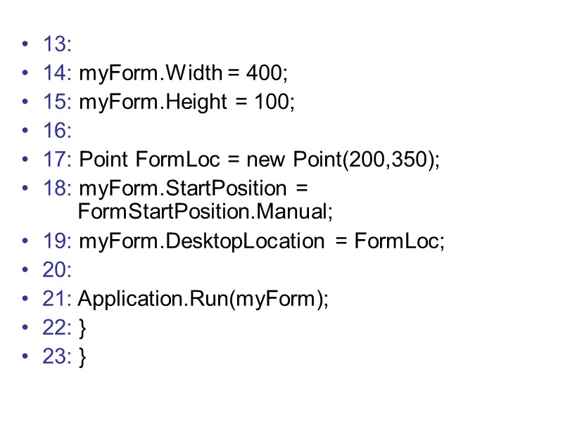 13: 14: myForm.Width = 400; 15: myForm.Height = 100; 16: 17: Point FormLoc =